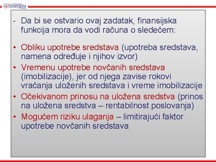 - Da bi se ostvario ovaj zadatak, finansijska funkcija mora da vodi računa o