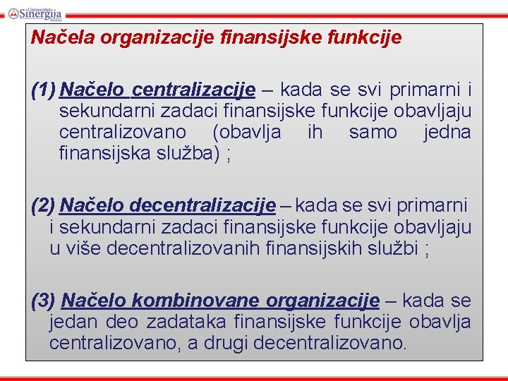 Načela organizacije finansijske funkcije (1) Načelo centralizacije – kada se svi primarni i sekundarni