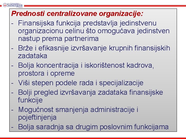 Prednosti centralizovane organizacije: - Finansijska funkcija predstavlja jedinstvenu organizacionu celinu što omogućava jedinstven nastup