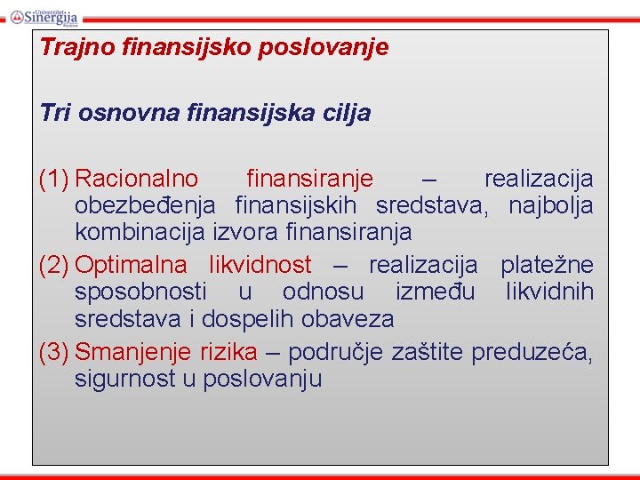 Trajno finansijsko poslovanje Tri osnovna finansijska cilja (1) Racionalno finansiranje – realizacija obezbeđenja finansijskih