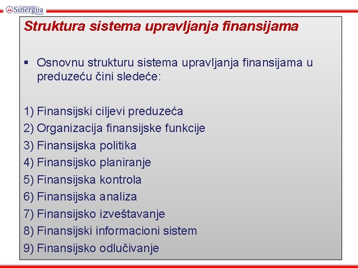 Struktura sistema upravljanja finansijama § Osnovnu strukturu sistema upravljanja finansijama u preduzeću čini sledeće: