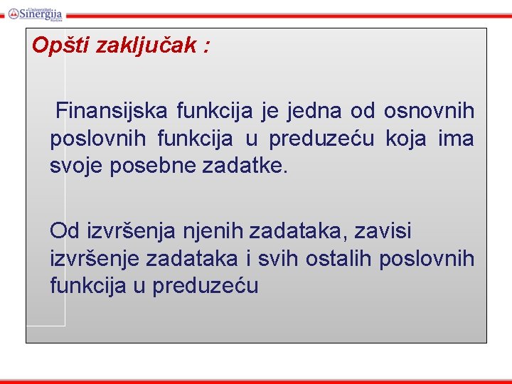 Opšti zaključak : Finansijska funkcija je jedna od osnovnih poslovnih funkcija u preduzeću koja