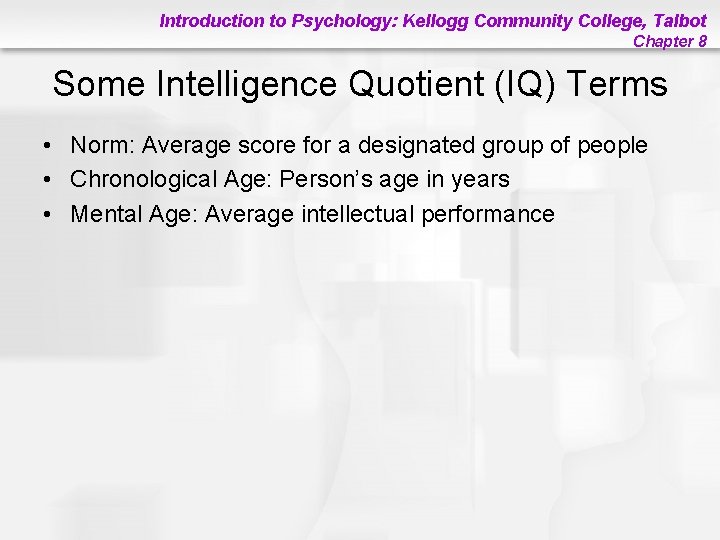 Introduction to Psychology: Kellogg Community College, Talbot Chapter 8 Some Intelligence Quotient (IQ) Terms