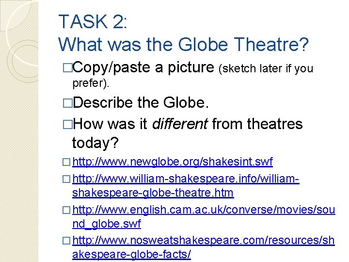 TASK 2: What was the Globe Theatre? �Copy/paste a picture (sketch later if you