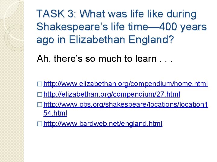 TASK 3: What was life like during Shakespeare’s life time— 400 years ago in