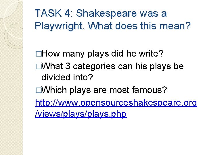 TASK 4: Shakespeare was a Playwright. What does this mean? �How many plays did