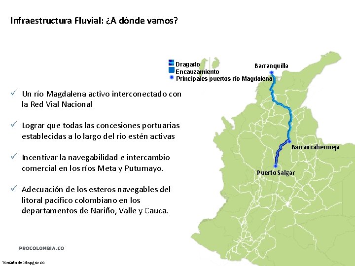 Infraestructura Fluvial: ¿A dónde vamos? Dragado Barranquilla Encauzamiento Principales puertos río Magdalena ü Un