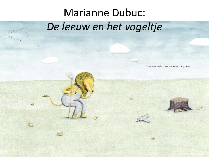 Marianne Dubuc: De leeuw en het vogeltje 