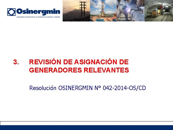 3. REVISIÓN DE ASIGNACIÓN DE GENERADORES RELEVANTES Resolución OSINERGMIN N° 042 -2014 -OS/CD 