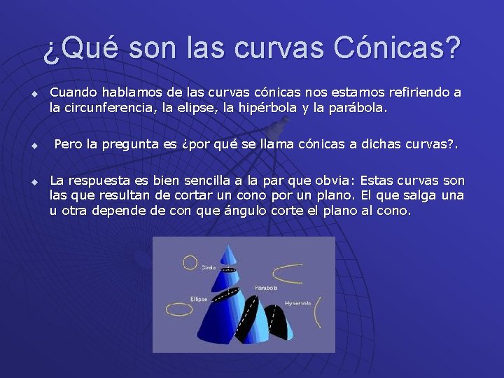 ¿Qué son las curvas Cónicas? u u u Cuando hablamos de las curvas cónicas