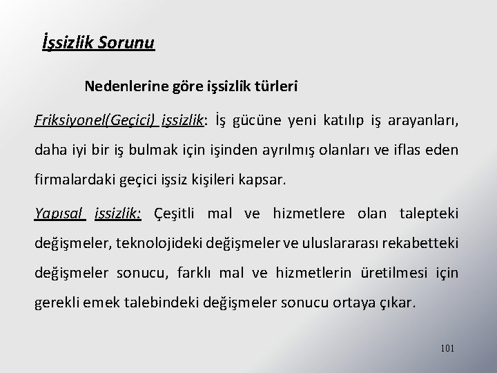 İşsizlik Sorunu Nedenlerine göre işsizlik türleri Friksiyonel(Geçici) işsizlik: İş gücüne yeni katılıp iş arayanları,