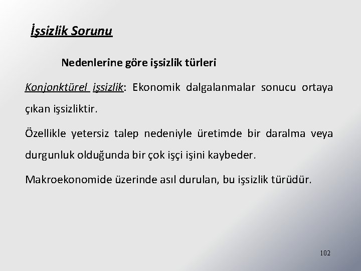 İşsizlik Sorunu Nedenlerine göre işsizlik türleri Konjonktürel işsizlik: Ekonomik dalgalanmalar sonucu ortaya çıkan işsizliktir.