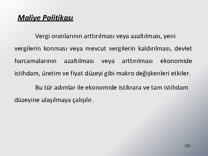 Maliye Politikası Vergi oranlarının arttırılması veya azaltılması, yeni vergilerin konması veya mevcut vergilerin kaldırılması,