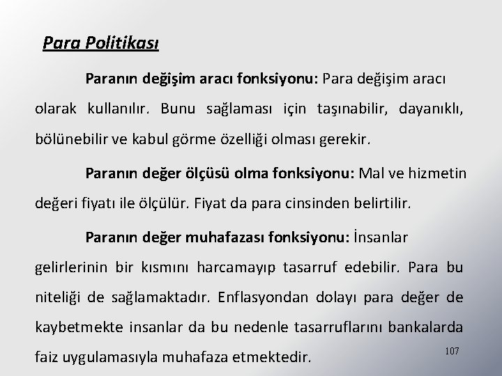 Para Politikası Paranın değişim aracı fonksiyonu: Para değişim aracı olarak kullanılır. Bunu sağlaması için