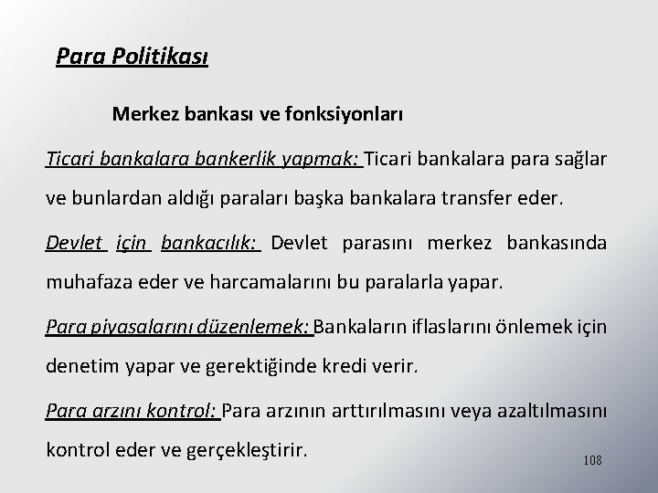 Para Politikası Merkez bankası ve fonksiyonları Ticari bankalara bankerlik yapmak: Ticari bankalara para sağlar