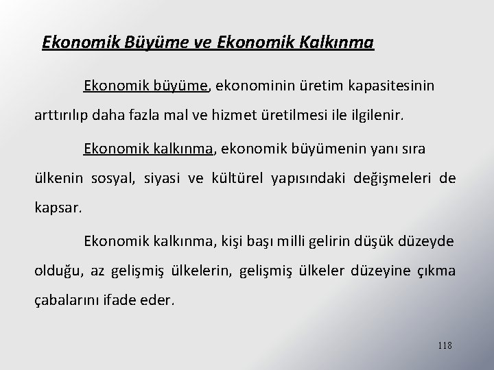 Ekonomik Büyüme ve Ekonomik Kalkınma Ekonomik büyüme, ekonominin üretim kapasitesinin arttırılıp daha fazla mal