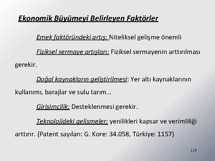 Ekonomik Büyümeyi Belirleyen Faktörler Emek faktöründeki artış: Niteliksel gelişme önemli Fiziksel sermaye artışları: Fiziksel