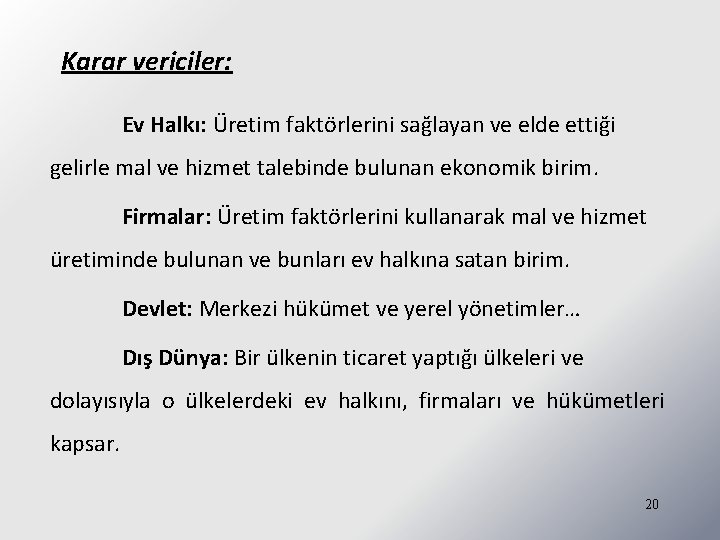 Karar vericiler: Ev Halkı: Üretim faktörlerini sağlayan ve elde ettiği gelirle mal ve hizmet