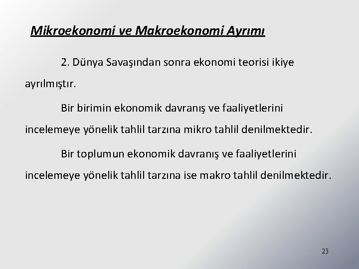 Mikroekonomi ve Makroekonomi Ayrımı 2. Dünya Savaşından sonra ekonomi teorisi ikiye ayrılmıştır. Bir birimin