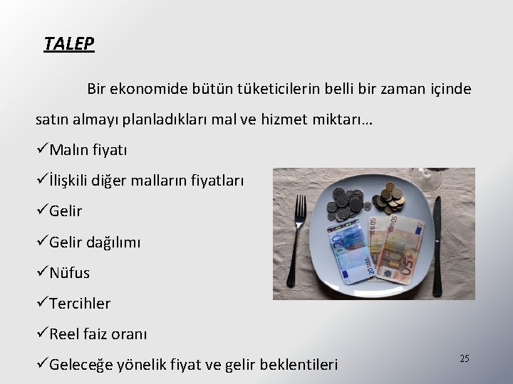 TALEP Bir ekonomide bütün tüketicilerin belli bir zaman içinde satın almayı planladıkları mal ve