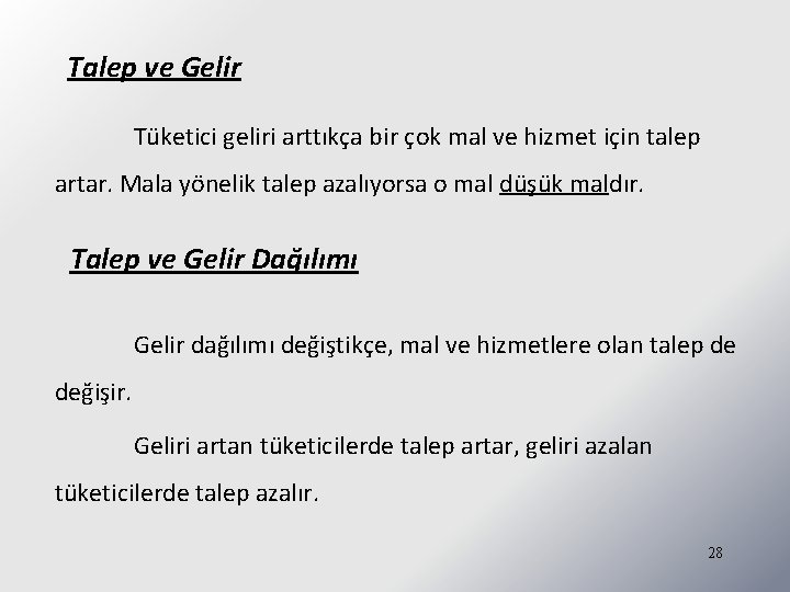 Talep ve Gelir Tüketici geliri arttıkça bir çok mal ve hizmet için talep artar.