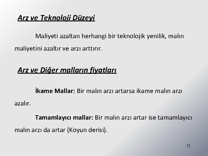 Arz ve Teknoloji Düzeyi Maliyeti azaltan herhangi bir teknolojik yenilik, malın maliyetini azaltır ve