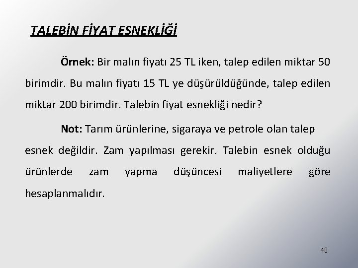 TALEBİN FİYAT ESNEKLİĞİ Örnek: Bir malın fiyatı 25 TL iken, talep edilen miktar 50