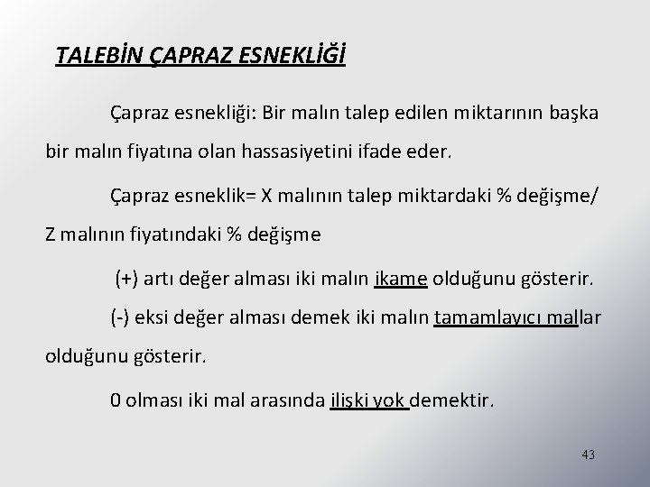 TALEBİN ÇAPRAZ ESNEKLİĞİ Çapraz esnekliği: Bir malın talep edilen miktarının başka bir malın fiyatına