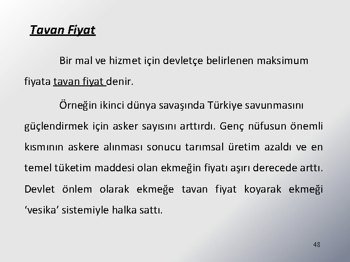 Tavan Fiyat Bir mal ve hizmet için devletçe belirlenen maksimum fiyata tavan fiyat denir.