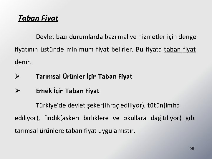 Taban Fiyat Devlet bazı durumlarda bazı mal ve hizmetler için denge fiyatının üstünde minimum