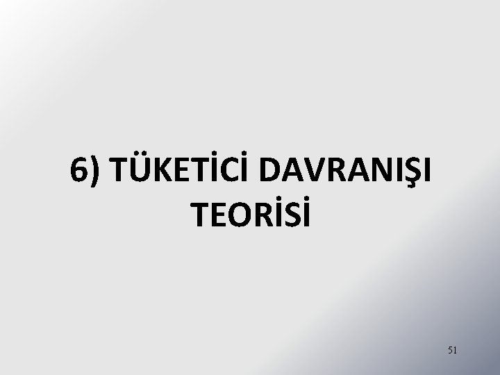 6) TÜKETİCİ DAVRANIŞI TEORİSİ 51 