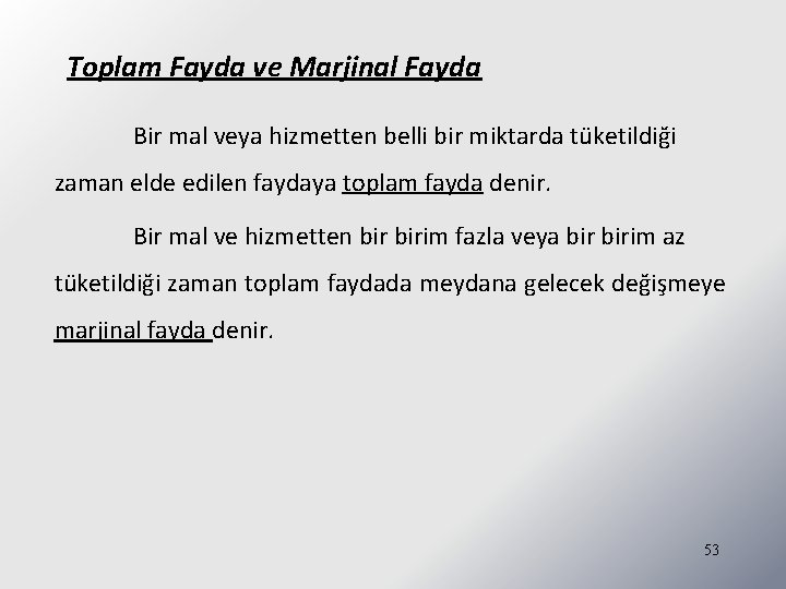 Toplam Fayda ve Marjinal Fayda Bir mal veya hizmetten belli bir miktarda tüketildiği zaman