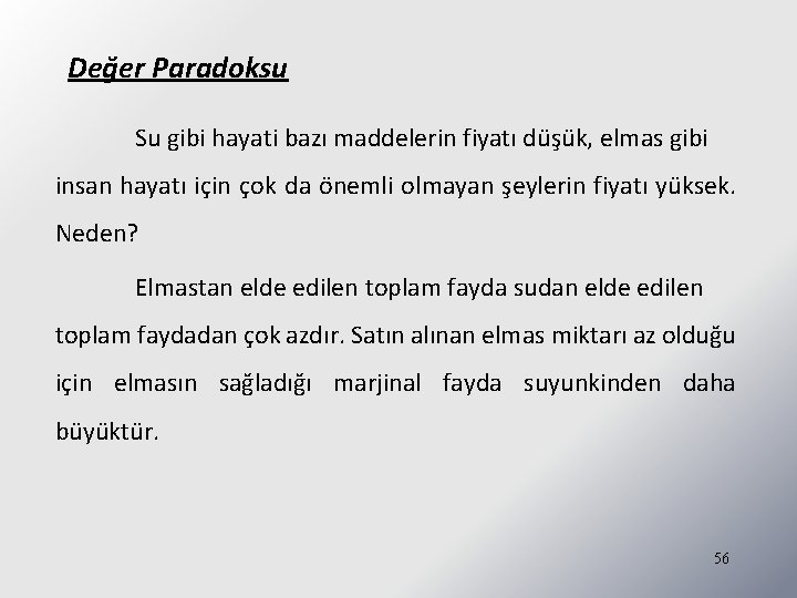 Değer Paradoksu Su gibi hayati bazı maddelerin fiyatı düşük, elmas gibi insan hayatı için