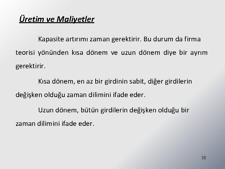 Üretim ve Maliyetler Kapasite artırımı zaman gerektirir. Bu durum da firma teorisi yönünden kısa