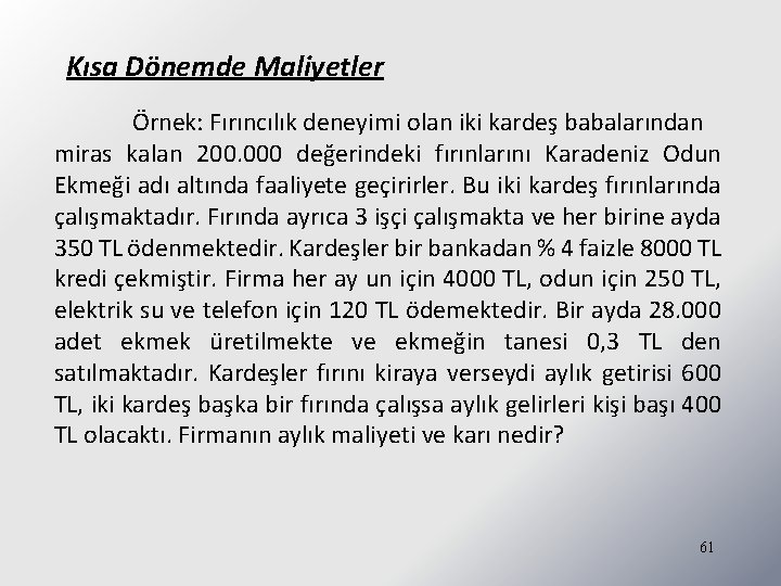 Kısa Dönemde Maliyetler Örnek: Fırıncılık deneyimi olan iki kardeş babalarından miras kalan 200. 000