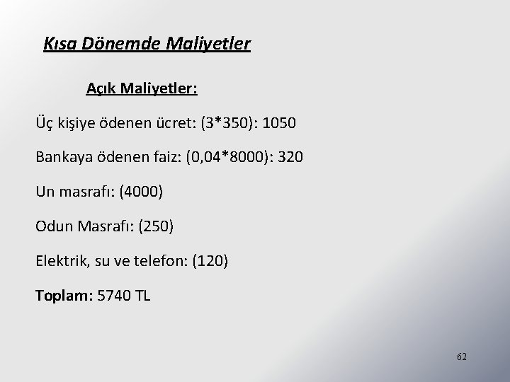 Kısa Dönemde Maliyetler Açık Maliyetler: Üç kişiye ödenen ücret: (3*350): 1050 Bankaya ödenen faiz: