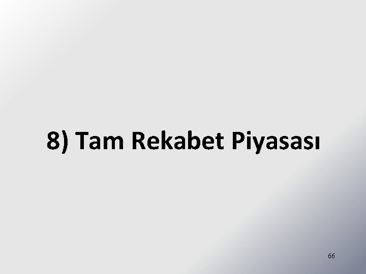 8) Tam Rekabet Piyasası 66 