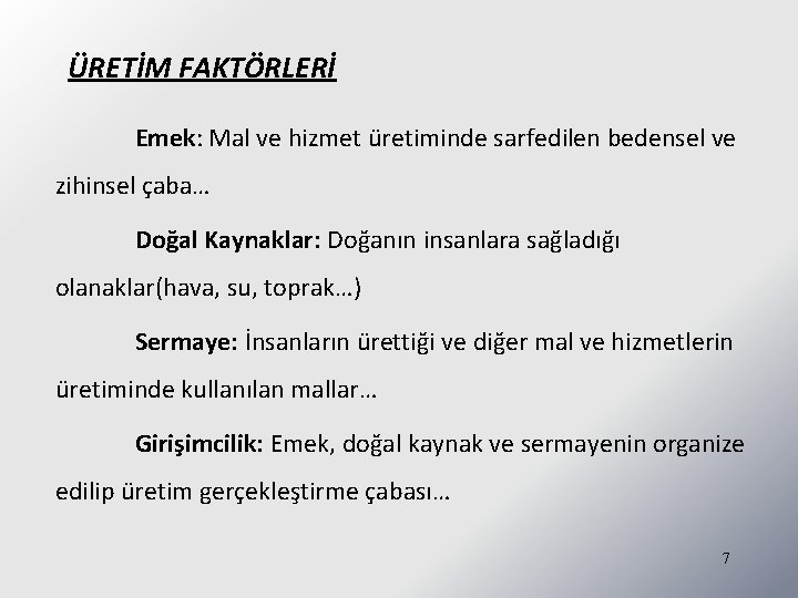 ÜRETİM FAKTÖRLERİ Emek: Mal ve hizmet üretiminde sarfedilen bedensel ve zihinsel çaba… Doğal Kaynaklar: