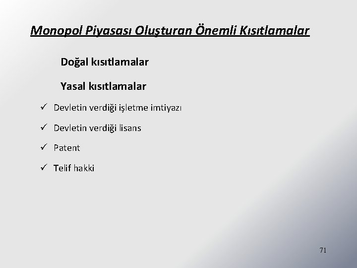 Monopol Piyasası Oluşturan Önemli Kısıtlamalar Doğal kısıtlamalar Yasal kısıtlamalar ü Devletin verdiği işletme imtiyazı