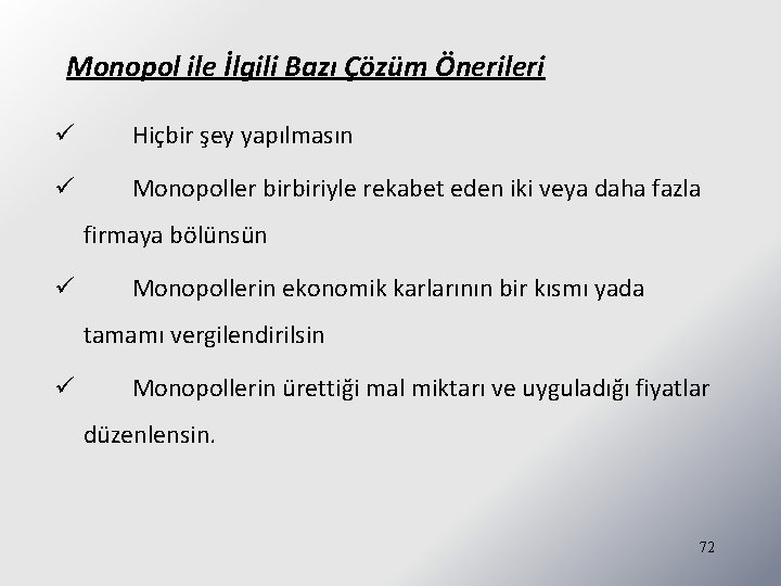 Monopol ile İlgili Bazı Çözüm Önerileri ü Hiçbir şey yapılmasın ü Monopoller birbiriyle rekabet