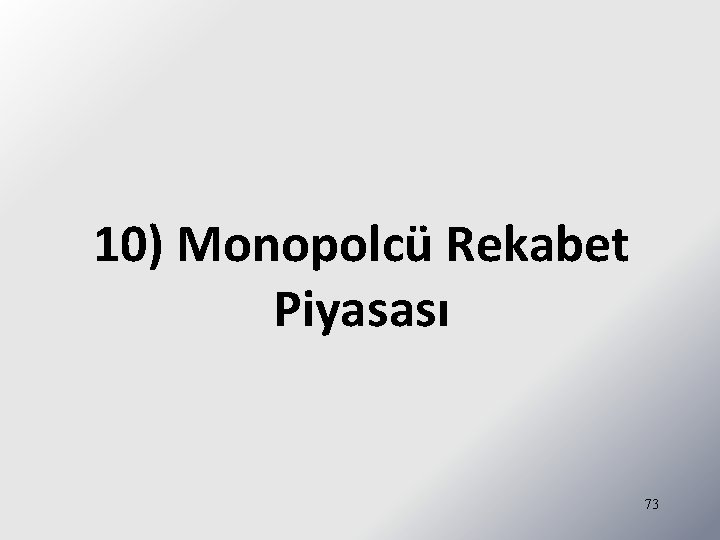 10) Monopolcü Rekabet Piyasası 73 
