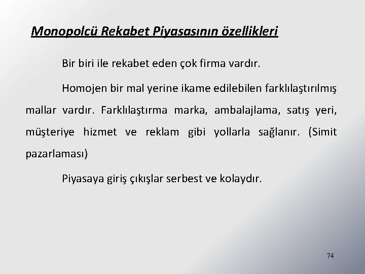 Monopolcü Rekabet Piyasasının özellikleri Bir biri ile rekabet eden çok firma vardır. Homojen bir