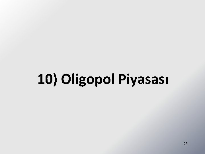 10) Oligopol Piyasası 75 