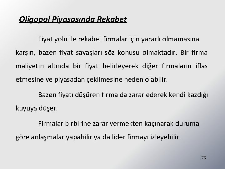 Oligopol Piyasasında Rekabet Fiyat yolu ile rekabet firmalar için yararlı olmamasına karşın, bazen fiyat