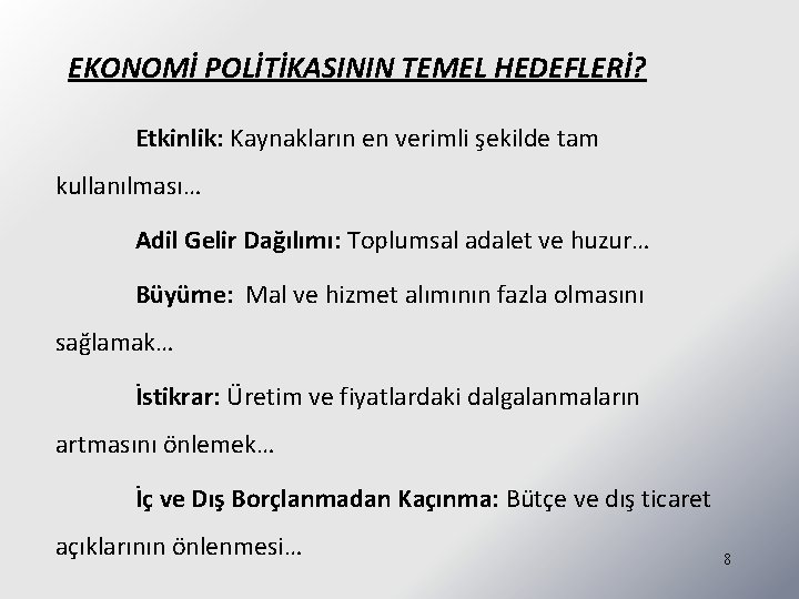 EKONOMİ POLİTİKASININ TEMEL HEDEFLERİ? Etkinlik: Kaynakların en verimli şekilde tam kullanılması… Adil Gelir Dağılımı: