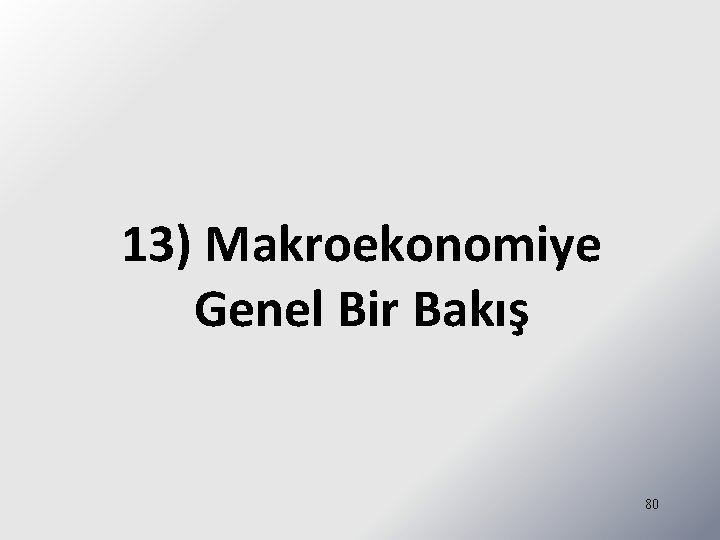 13) Makroekonomiye Genel Bir Bakış 80 