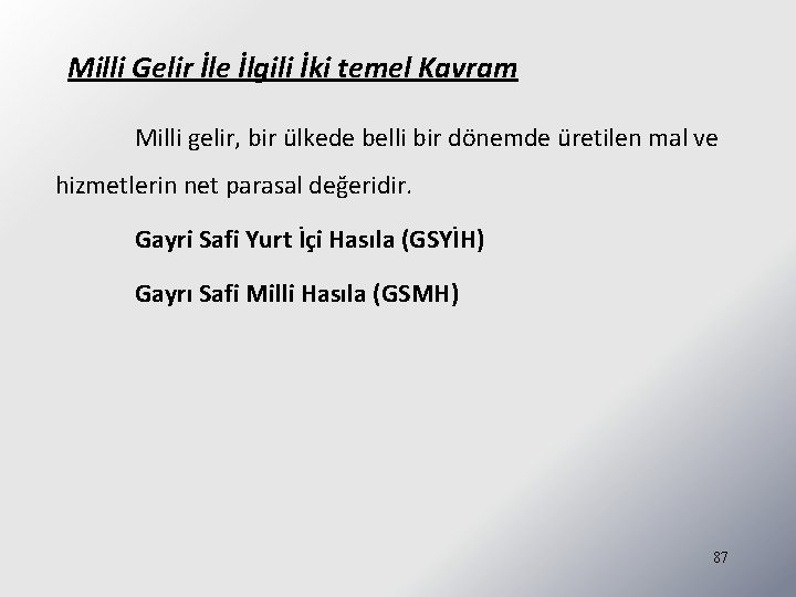 Milli Gelir İle İlgili İki temel Kavram Milli gelir, bir ülkede belli bir dönemde