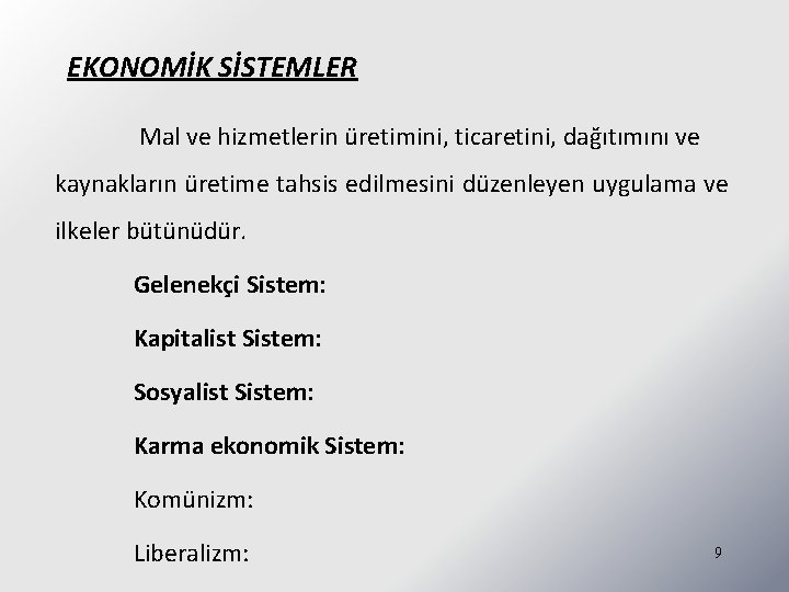 EKONOMİK SİSTEMLER Mal ve hizmetlerin üretimini, ticaretini, dağıtımını ve kaynakların üretime tahsis edilmesini düzenleyen