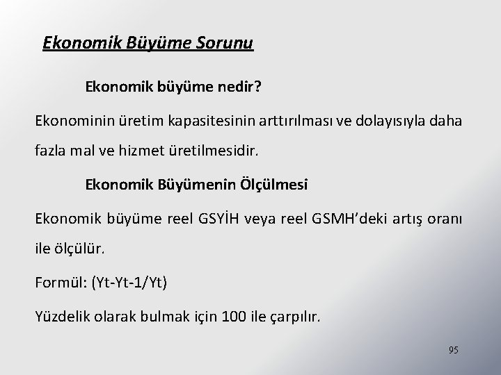 Ekonomik Büyüme Sorunu Ekonomik büyüme nedir? Ekonominin üretim kapasitesinin arttırılması ve dolayısıyla daha fazla