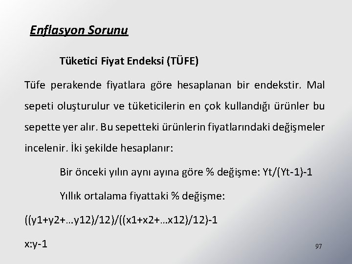 Enflasyon Sorunu Tüketici Fiyat Endeksi (TÜFE) Tüfe perakende fiyatlara göre hesaplanan bir endekstir. Mal